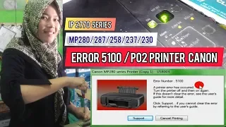 CARA CEPAT ATASI ERROR 5100/P02 PADA PRINTER CANON MP280/287/258/237/IP2770