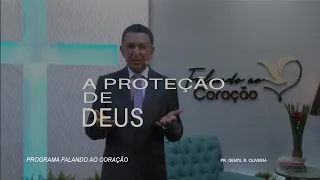 A PROTEÇÃO DE DEUS | Programa Falando ao Coração | Pastor Gentil R. Oliveira.