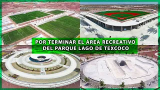 Así está quedando el Parque urbano más grande del mundo,  Parque Ecológico Lago de Texcoco