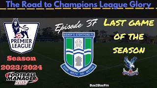 FM17 | The Road to Champions League Glory | LLM | Bishops Storford | Ep. 37 | Season Climax