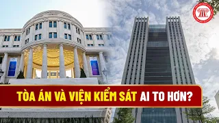 Tòa Án Và Viện Kiểm Sát Ai To Hơn? | THƯ VIỆN PHÁP LUẬT