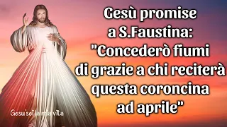 Gesù promise a S.Faustina: Concederò fiumi di grazie a chi reciterà questa coroncina ad aprile