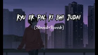 Kyu ek palki bhi Judai sahi jaye na  song -_-[Slowed + Reverb]-_- #trending #video #song_2023 #viral