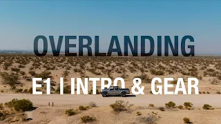 Getting Started Overlanding - E1 | Intro & Gear