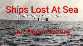 Ships Lost At Sea (Full Documentary)