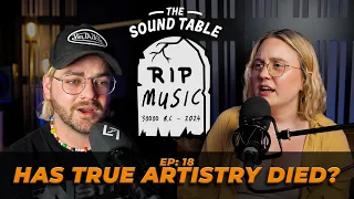 Is "True Artistry" Dead In The Modern Era Of Music? (The Sound Table Ep. 18)