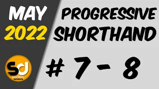 # 7 - 8 | 105 wpm | Progressive Shorthand | May 2022