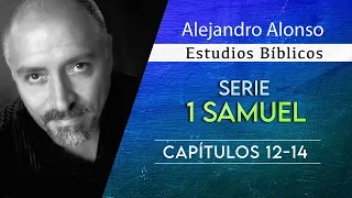 1 Samuel (Capitulos 12 - 14) - Alejandro Alonso (Predicación)