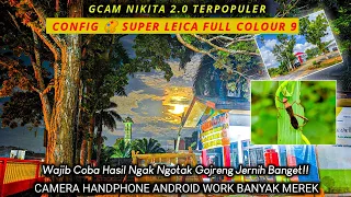 Update‼️Gcam Nikita 2.0 + Config 🎨 Super Leica Full Colour 9, Bening, Gonjreng, Terang, minim Noise