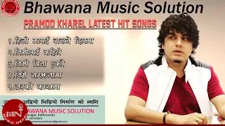 Pramod Kharel Superhit Nepali Songs Collection 2016