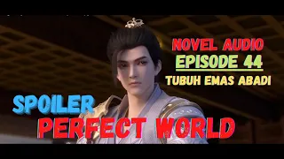 TUBUH EMAS ABADI  perfect world episode 44  versi novel