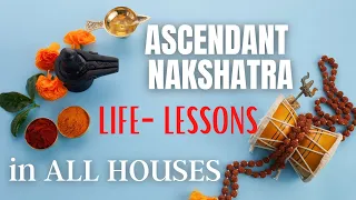 Ascendant (Lagan) Nakshatra Lord - Significance & its placement in all Houses