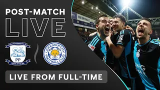 POST-MATCH LIVE! Preston North End vs. Leicester City