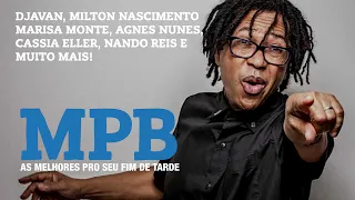 MPB AS MELHORES PRO FIM DE TARDE DJAVAN, MARISA MONTE, AGNES NUNES, CASSIA ELLER, NANDO REIS,