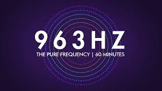 963 Hz | The Pure Frequency | 60 minutes