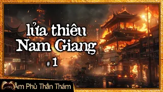 LỬA THIÊU NAM GIANG tập 1 | Đại ma đầu giới tội phạm vu oan cho cảnh sát, hãm hại người vô tội