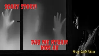 Dab Me Nyuam Mos Ab (Scary Story)