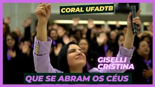 Que Se Abram Os Céus - Giselli Cristina e Coral UFADTB