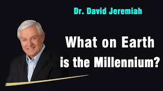 David Jeremiah Sermons 2023 - What on Earth is the Millennium