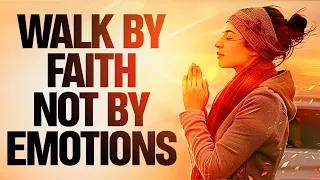 Watch What Happens When You Walk By Faith Not By Sight or Emotions