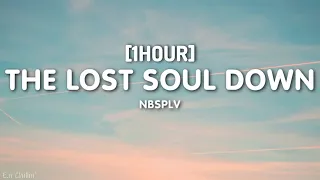 NBSPLV - The Lost Soul Down (Lyrics) [1HOUR]