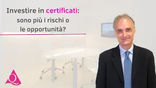 Investire in certificati: sono più i rischi o le opportunità?