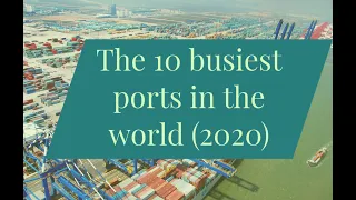 The 10 busiest ports in the world (2020)