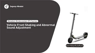 Segway Ninebot ES Series-Front Part Abnormal Vibration and Noise Adjustment