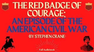 The Red Badge of Courage; An Episode of the American Civil War. By Stephen Crane. Full Audiobook.