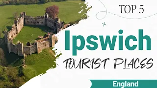 Top 5 Places to Visit in Ipswich | England - English