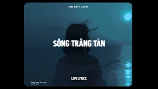 ♬ Sông Trăng Tàn - Diệu Kiên x CaoTri | Lofi Lyrics