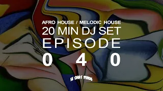 AFRO HOUSE/MELODIC HOUSE〡20 MIN DJ SET〡EPISODE 040