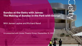 Sunday at the Getty with James: The Making of Sunday in the Park with George