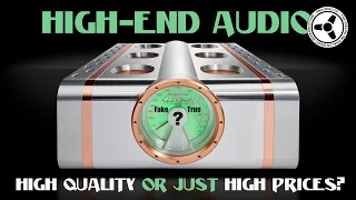 HIGH-END AUDIO: High Quality or just High Prices?