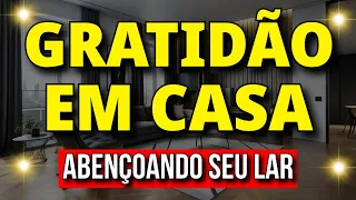 DEIXE ESTE ÁUDIO TOCANDO EM SUA CASA | ORAÇÃO DE GRATIDÃO PARA ABENÇOAR SUA RESIDÊNCIA