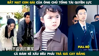 Con gái mồ côi mẹ bị gia đình nhà bố bắt nạt , May mắn được 3 ông chú tổng tài giàu có bảo vệ