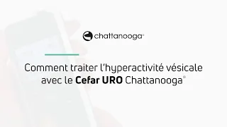 Comment traiter l'hyperactivité vésicale avec le Cefar URO Chattanooga®