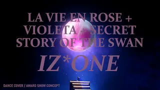 IZ*ONE - La Vie en Rose + Violeta + Secret Story of the Swan (Dance Cover Remix/Award Show Concept)