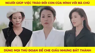 Bà mẹ tráo đổi con của mình với bà chủ giàu và cái kết viên mãn