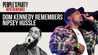 Dom Kennedy Reflects On His Friendship With Nipsey Hussle And Recording “Double Up” | People's Party