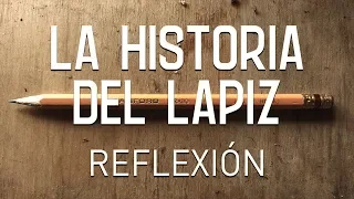 La Historia Del Lapiz, Reflexión e inspiración para la vida, pensamientos del Alma