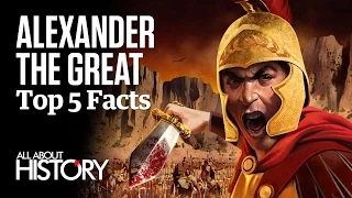 Alexander the Great | Top 5 Facts