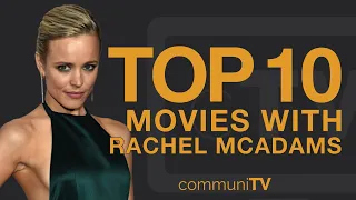 Top 10 Rachel McAdams Movies