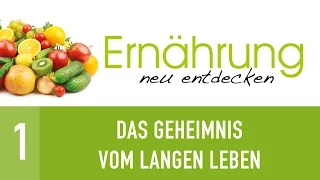 1. Das Geheimnis vom langen Leben - Ernährung neu entdecken - Dr. med. Winfried Küsel