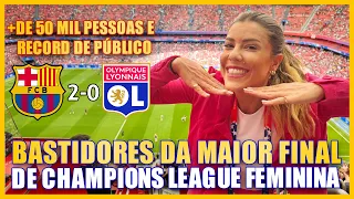 BASTIDORES DA MAIOR FINAL DE CHAMPIONS LEAGUE FEMININA DA HISTÓRIA! Barcelona 2x0 Lyon