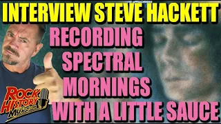 Steve Hackett On Recording  “Spectral Mornings” With a Little  Sauce