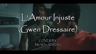 L'Amour Injuste (Gwen Dressaire) Cover by Brad & Adrian