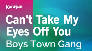 Can't Take My Eyes Off You - Boys Town Gang | Karaoke Version | KaraFun