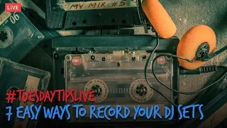 7 Easy Ways To Record Your DJ Sets #TuesdayTipsLive