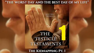 Pt. 1 - Joey Diaz's Testicle Testaments #1 - The Kidnapping